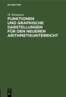 Funktionen Und Graphische Darstellungen Für Den Neueren Arithmetikunterricht Cover Image