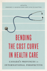 Bending the Cost Curve in Health Care: Canada's Provinces in International Perspective By Gregory P. Marchildon (Editor), Livio Di Matteo (Editor) Cover Image