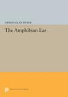 The Amphibian Ear (Princeton Legacy Library #45) By Ernest Glen Wever Cover Image