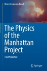 The Physics of the Manhattan Project By Bruce Cameron Reed Cover Image