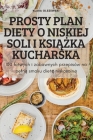 Prosty Plan Diety O Niskiej Soli I KsiĄŻka Kucharska By Klara Olszewski Cover Image