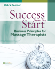 Success from the Start: Business Principles for Massage Therapists (DavisPlus) By Debra Koerner Cover Image