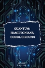 Quantum: Hamiltonians, codes, circuits By Brooke F. Walker Cover Image