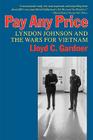 Pay Any Price: Lyndon Johnson and the Wars for Vietnam Cover Image