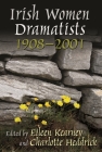Irish Women Dramatists: 1908-2001 (Irish Studies) By Eileen Kearney (Editor), Charlotte Headrick (Editor) Cover Image