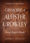 Grimoire of Aleister Crowley: Group Magick Rituals By Rodney Orpheus, Aleister Crowley , Dr. John Dee, Lon Milo DuQuette  (Foreword by) Cover Image
