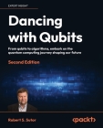 Dancing with Qubits - Second Edition: From qubits to algorithms, embark on the quantum computing journey shaping our future Cover Image