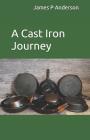A Cast Iron Journey By Mitchell Anderson (Editor), Windy a. Ford (Contribution by), Jamie Grigg (Contribution by) Cover Image