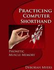 Practicing Computer Shorthand: Phonetic Muscle Memory By Deborah Myers Cover Image