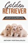 Golden Retriever 100 Fun Facts About the Amazing Golden Retriever By Anthony Portokaloglou Cover Image