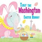 Tiny the Washington Easter Bunny By Eric James Cover Image