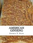 American Ginseng: Its Commercial History, Protection and Cultivation By Roger Chambers (Introduction by), George V. Nash Cover Image