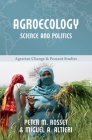 Agroecology: Science and Politics (Agrarian Change and Peasant Studies #7) Cover Image