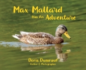 Max Mallard Has An Adventure By Doris Dumrauf Cover Image