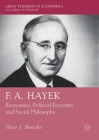 F. A. Hayek: Economics, Political Economy and Social Philosophy (Great Thinkers in Economics) By Peter J. Boettke Cover Image