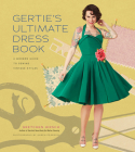 Gertie's Ultimate Dress Book: A Modern Guide to Sewing Fabulous Vintage Styles (Gertie's Sewing) By Gretchen Hirsch Cover Image