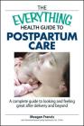 The Everything Health Guide To Postpartum Care: A Complete Guide to Looking and Feeling Great After Delivery and Beyond (Everything®) By Megan Francis, Kip Kozlowski, R.N., C.N.M. Cover Image
