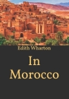 In Morocco By Edith Wharton Cover Image