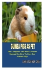 Guinea Pigs as Pet: The Complete And Basic Owner's Manual On How To Care For Guinea Pigs By Christopher Grey Cover Image