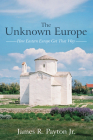 The Unknown Europe: How Eastern Europe Got That Way By James R. Payton Cover Image
