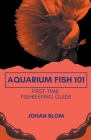 Aquarium Fish 101: First-Time Fishkeeping Guide Cover Image