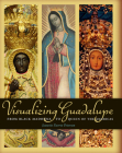 Visualizing Guadalupe: From Black Madonna to Queen of the Americas By Jeanette Favrot Peterson Cover Image