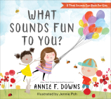 What Sounds Fun to You? By Annie F. Downs, Jennie Poh (Illustrator) Cover Image