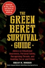 The Green Beret Survival Guide: Advice on Situational Awareness, Personal Safety, Recognizing Threats, and Avoiding Terror and Crime Cover Image
