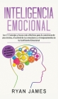 Inteligencia Emocional: Los 21 Consejos y trucos más efectivos para la conciencia de uno mismo, el control de las emociones y el mejoramiento By Ryan James Cover Image
