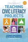 Teaching Civic Literacy Projects: Student Engagement with Social Problems, Grades 4-12 Cover Image