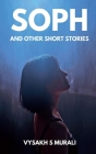 Soph and Other Short Stories By Vysakh S Cover Image