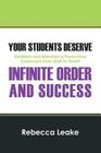 Your Students Deserve Infinite Order and Success: Establish and Maintain a Productive Classroom from Start to Finish! By Rebecca Leake Cover Image