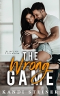 The Wrong Game By Kandi Steiner Cover Image