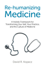 Re-Humanizing Medicine: A Holistic Framework for Transforming Your Self, Your Practice, and the Culture of Medicine Cover Image