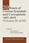39 Years of Clinton Scandals and Corruptions 1997-2016 (Volume Iii of Iii) By Joseph P. Hawranek Cover Image
