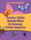 Pretty Little Butterflies & Creepy Little Insects: Jumbo Coloring Book By Jupiter Kids Cover Image