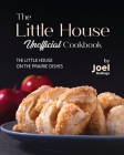 The Little House Unofficial Cookbook: The Little House on the Prairie Dishes By Joel Rollings Cover Image