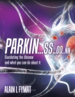 Parkin...ss..oo..nn: Elucidating The Disease And What You Can Do About It By Alain L. Fymat Cover Image