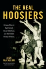 The Real Hoosiers: Crispus Attucks High School, Oscar Robertson, and the Hidden History of Hoops By Jack McCallum Cover Image