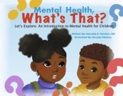 Mental Health, What's That?: Let's Explore: An Introduction to Mental Health for Children By Marcella K. Norman, MA, Kenady Kitchen (Illustrator) Cover Image