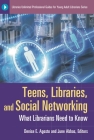 Teens, Libraries, and Social Networking: What Librarians Need to Know (Libraries Unlimited Professional Guides for Young Adult Libr) By Denise Agosto (Editor), June Abbas (Editor) Cover Image