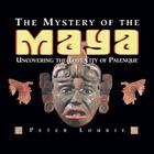 The Mystery of the Maya: Uncovering the Lost City of Palenque By Peter Lourie Cover Image