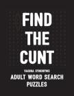 Find The Cunt Vagina Synonyms Adult Word Search Puzzles: NSFW 20 Sweary Cuss Word Searches - Large Print By Salty Bitch Puzzles Cover Image