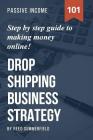 Dropshipping Business Strategy: Step by Step Beginner's Guide to Making Money Online (Learn how to find Profitable Suppliers, Best Selling Niches, Aut By Reed Summerfield Cover Image