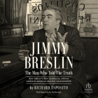 Jimmy Breslin: The Man Who Told the Truth By Richard Esposito, Eric Jason Martin (Read by) Cover Image