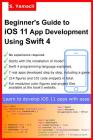 Beginner's Guide to iOS 11 App Development Using Swift 4: Xcode, Swift and App Design Fundamentals By Serhan Yamacli Cover Image