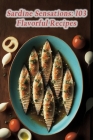 Sardine Sensations: 103 Flavorful Recipes By Heavenly Hoagies Ogur Cover Image