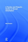 A Family and Friend's Guide to Sexual Orientation: Bridging the Divide Between Gay and Straight By Bob Powers (Editor), Alan Ellis (Editor) Cover Image