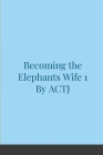 Becoming the Elephants Wife 1 By Actj Cover Image