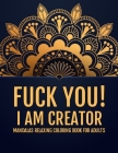 Fuck You!I am Creator: Mandalas Relaxing Coloring Book For Adults - Luxury Patterns of Mandalas - Stress Relieving Designs Mandalas Animals a By Cards2 Create Cover Image